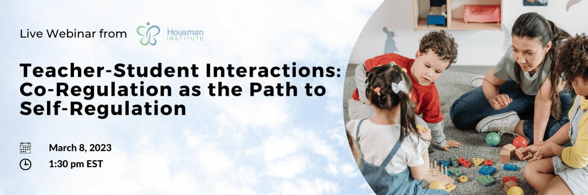 Exclusive Webinar- Teacher-Student Interations: Co-regulation as the Path to Self-Regulation